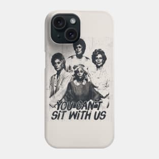 You Can't Sit With Us Phone Case