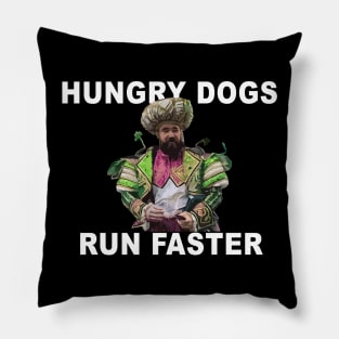 Hungry Dogs Run Faster Pillow