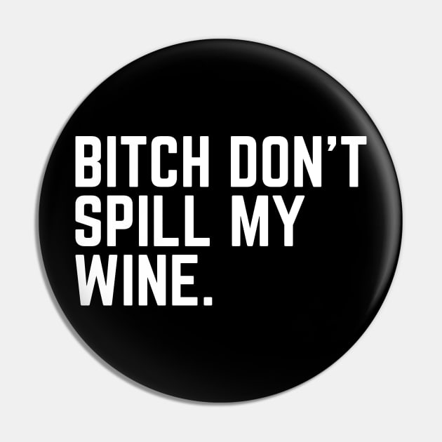 Don't Spill My Wine - Wine Lover Wine Drinker Wine Gift Sarcastic Wine Saying Pin by ballhard