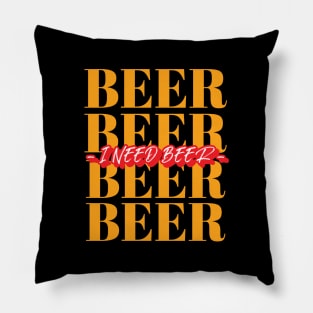 BEER I NEED BEER Pillow