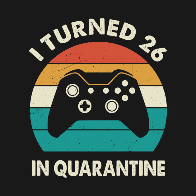 I Turned 26 In Quarantine - Birthday 1995 Gift For 26 Year by Merchofy