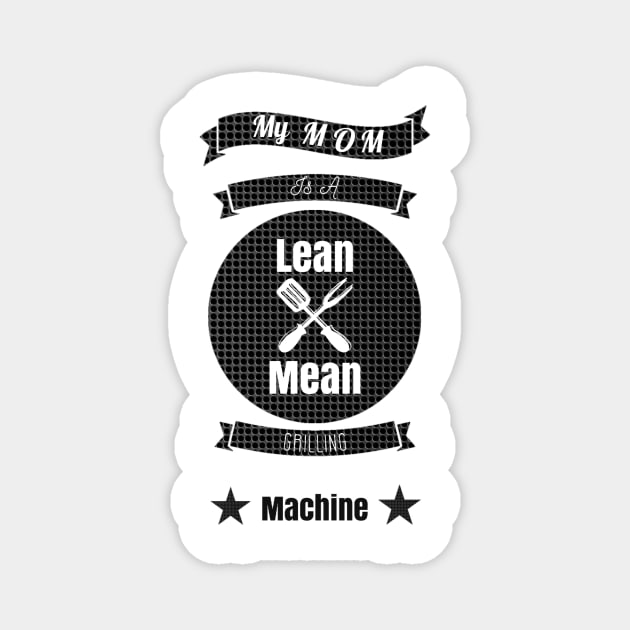 My Mom is a Lean Mean Grilling Machine Magnet by GMAT