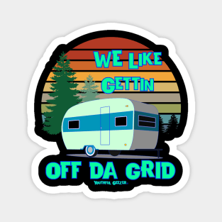 We Like Gettin Off Da Grid Campers Outdoors Magnet