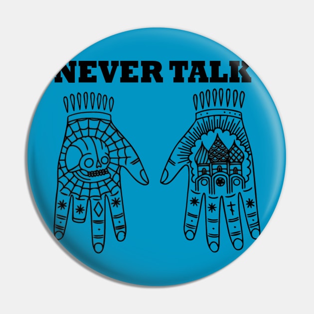 Never talk Pin by teeor