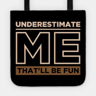 Underestimate Me That'll Be Fun Tote