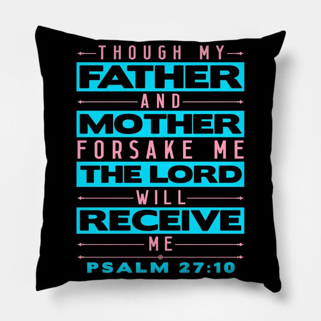 Psalm 27:10 The Lord Will Receive Me Pillow by Plushism