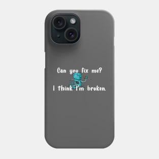 I think I'm broken robot white text Phone Case