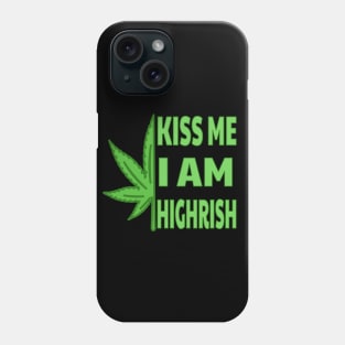 Kiss Me I'm Highrish Phone Case