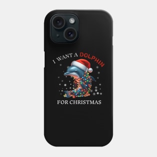 I Want a Dolphin For Christmas Dolphin Lover Christmas Phone Case