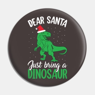 Dear Santa Just Bring Dinosaur funny Pin