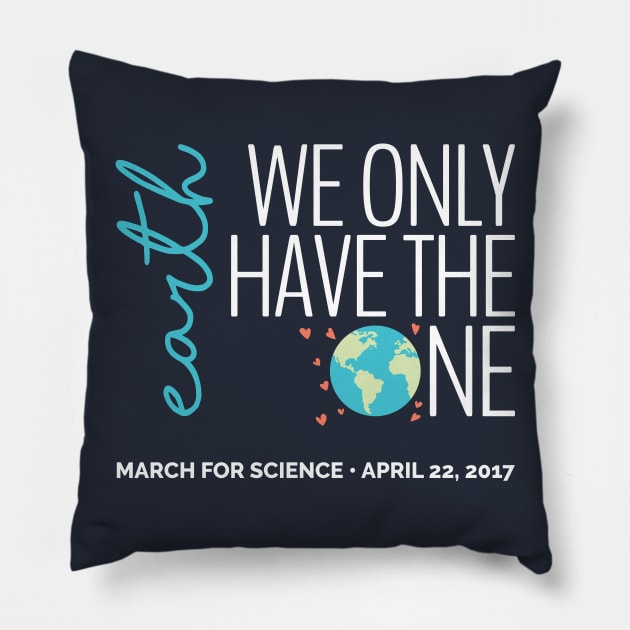 Earth - We Only Have the One - March for Science 2017 (dark) Pillow by Amberley88