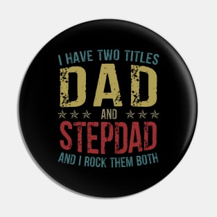 I Have Two Titles Dad And StepDad And I Rock Them Both Pin
