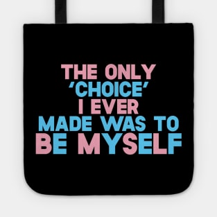 The Only 'Choice' I Ever Made Was To Be Myself Tote