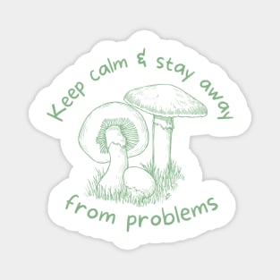 Keep Calm and Stay Away from Problems - Mushroom Cottagecore Design - Pale Mint Green Magnet