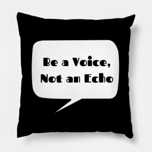 Be a Voice, not an Echo Pillow