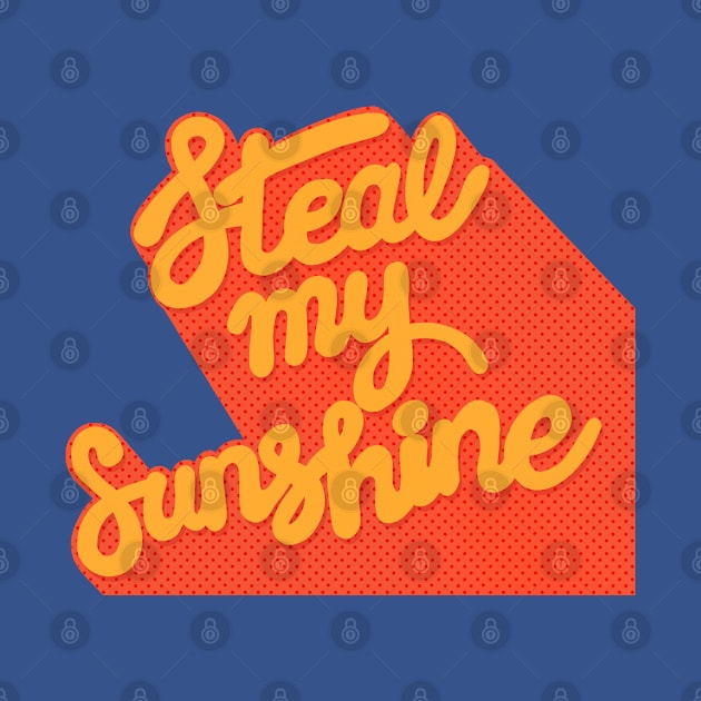 Steal My Sunshine - Typography Design by CultOfRomance