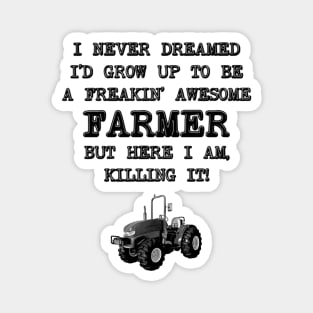 I Never Dreamed I'D Grow Up To Be A Farmer Magnet