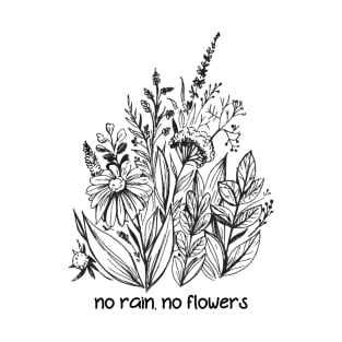 No rain, no flowers T-Shirt