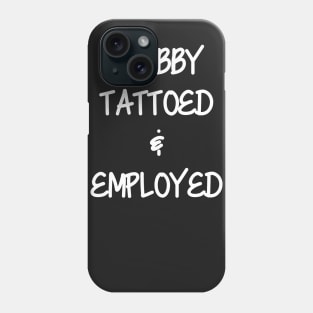 Chubby, Tattoed, & Employed Phone Case