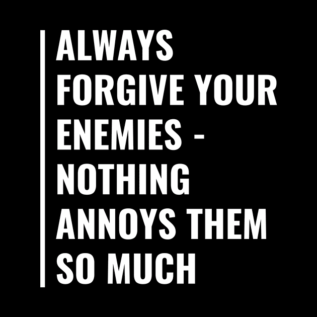 Always Forgive Your Enemies. Enemy Quote by kamodan