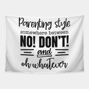 parenting style somewhere between no! don't! and oh whatever Tapestry