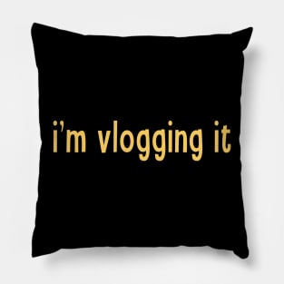 I'm Vlogging It Funny Vlogger Sayings For Content Creator Influencer and Streamers Pillow