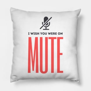 I Wish You Were On Mute Pillow