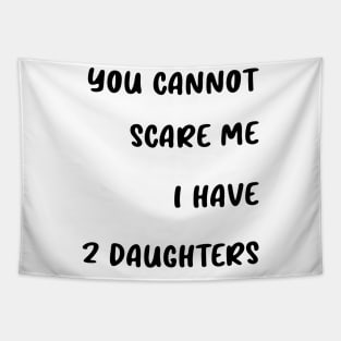 you cannot scare me i have 2 daughters Tapestry