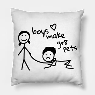 Boys Make Gr8 Pets Shirt Funny Boys Make Great Pets Pillow