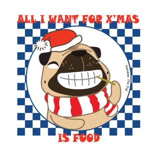 All I want for X'MAS is FOOD T-Shirt