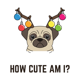 How cute am I, cute christmas pug T-Shirt