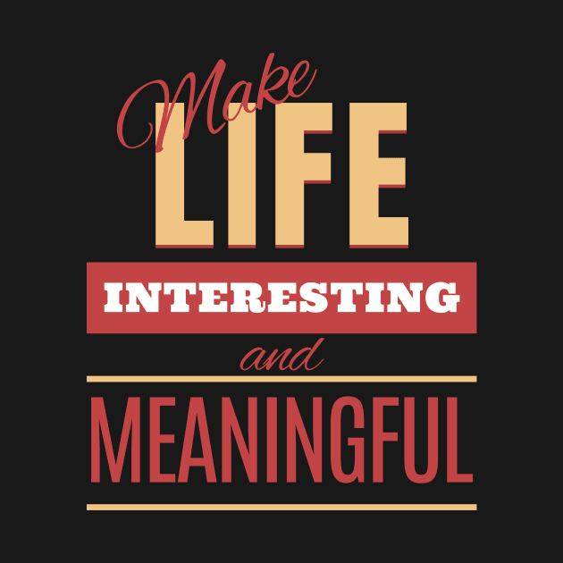 Make Life Interesting Meaningful Quote Motivational Inspirational by Cubebox