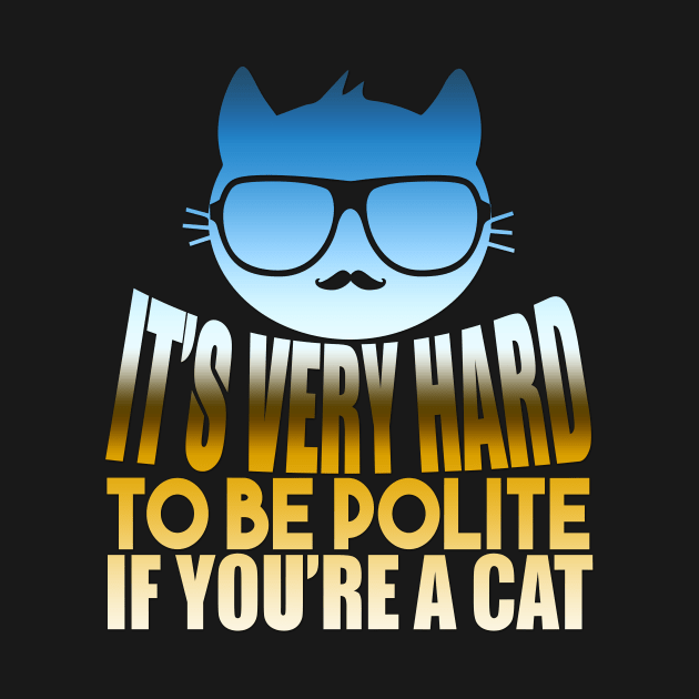 It's Very Hard To Be Polite If You're A Cat by VintageArtwork