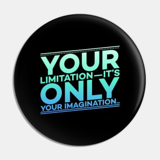 Your Limitation it's only your Imagination Motivation Pin