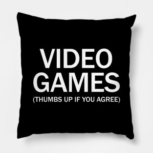 Video games. (Thumbs up if you agree) in white. Pillow