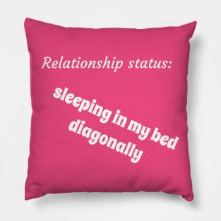 Relationship status sleeping in my bed diagonally Pillow