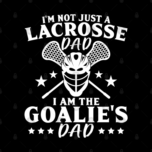 I'm Not Just A Lacrosse Dad I Am The Goalie's Dad Proud Lax Lacrosse Dad Gift Mug TeePublic