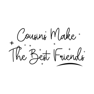 Cousins make the best friends T-Shirt