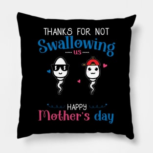 Happy Mothers Day Thanks For Not Swallowing Us for Women Pillow