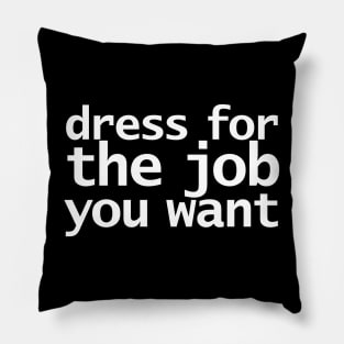 Dress For The Job You Want Funny Typography Pillow