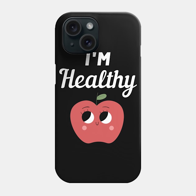 I'm Healthy Apple Phone Case by FunnyStylesShop