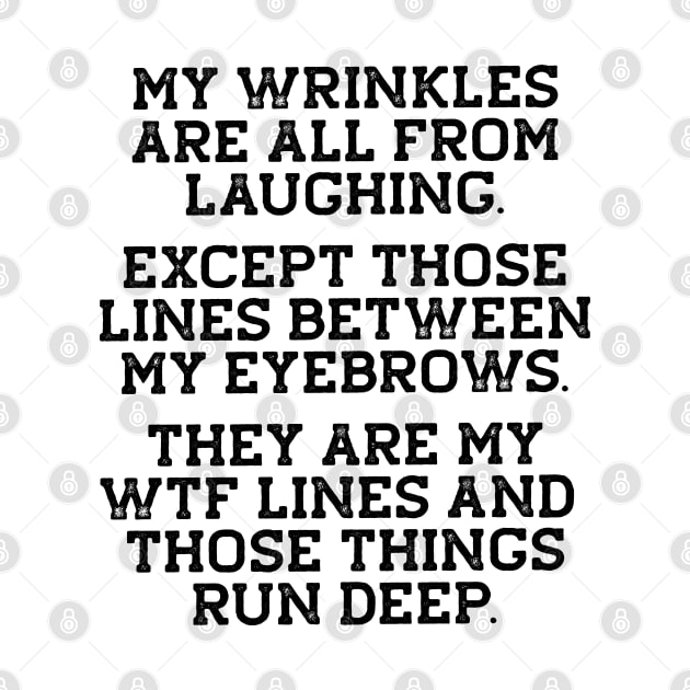 Funny Birthday Gift - Wrinkles, WTF Lines Run Deep by Elsie Bee Designs