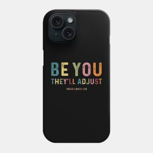 Be You, They'll Adjust! Phone Case