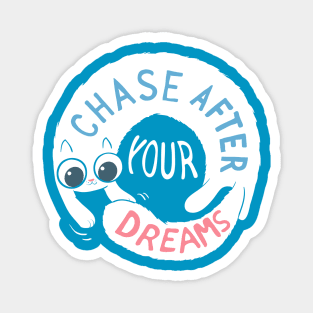 Chase after your dreams! Magnet