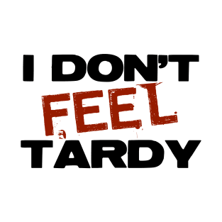 I Don't Feel Tardy T-Shirt