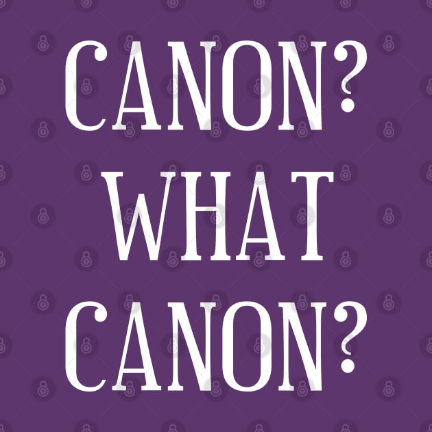 Canon? What Canon? Canon versus Fandom by bpcreate