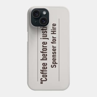 Coffee Before Justice – Spenser for Hire quote. Phone Case