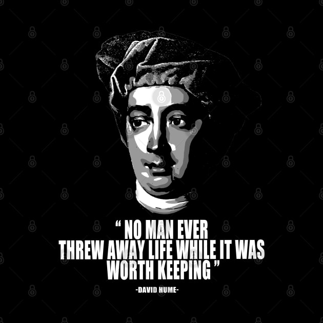 No man ever threw away life while it was worth keeping david hume quotes by jerrysanji