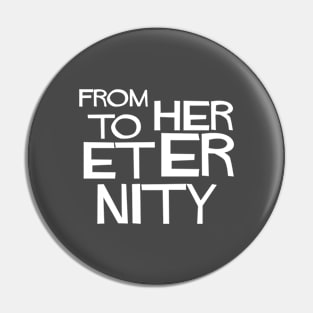 From Her To Eternity, white Pin