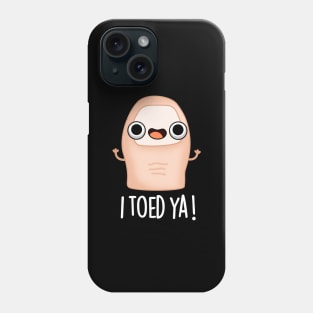 I Toed Ya Cute Big Toe Pun Phone Case